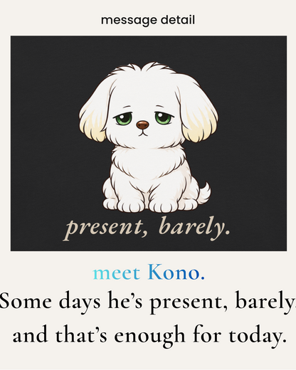 Present, Barely. | Kono Collection